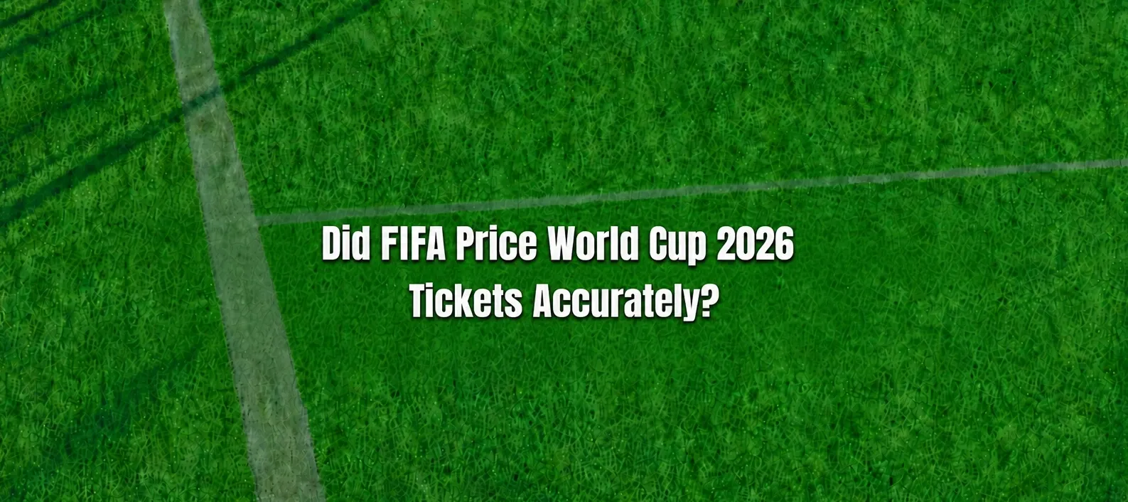 Did FIFA Actually Nail The World Cup 2026 Ticket Prices?