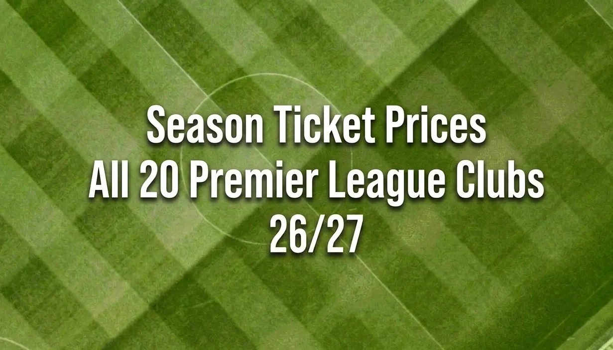 Premier League Season Ticket Prices For All 20 Clubs 2026/2027