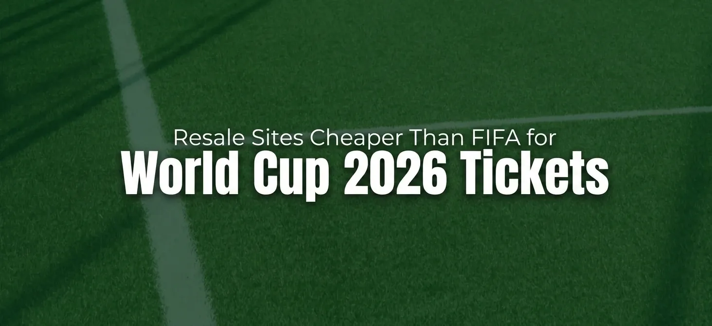 Resale Sites Are Cheaper Than FIFA for World Cup 2026 Tickets