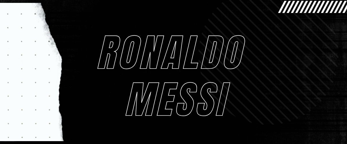 Ronaldo Messi