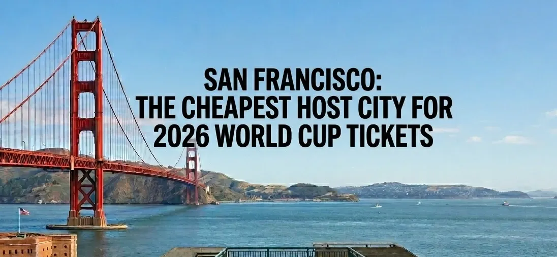 San Francisco: The Cheapest Host City for 2026 World Cup Tickets