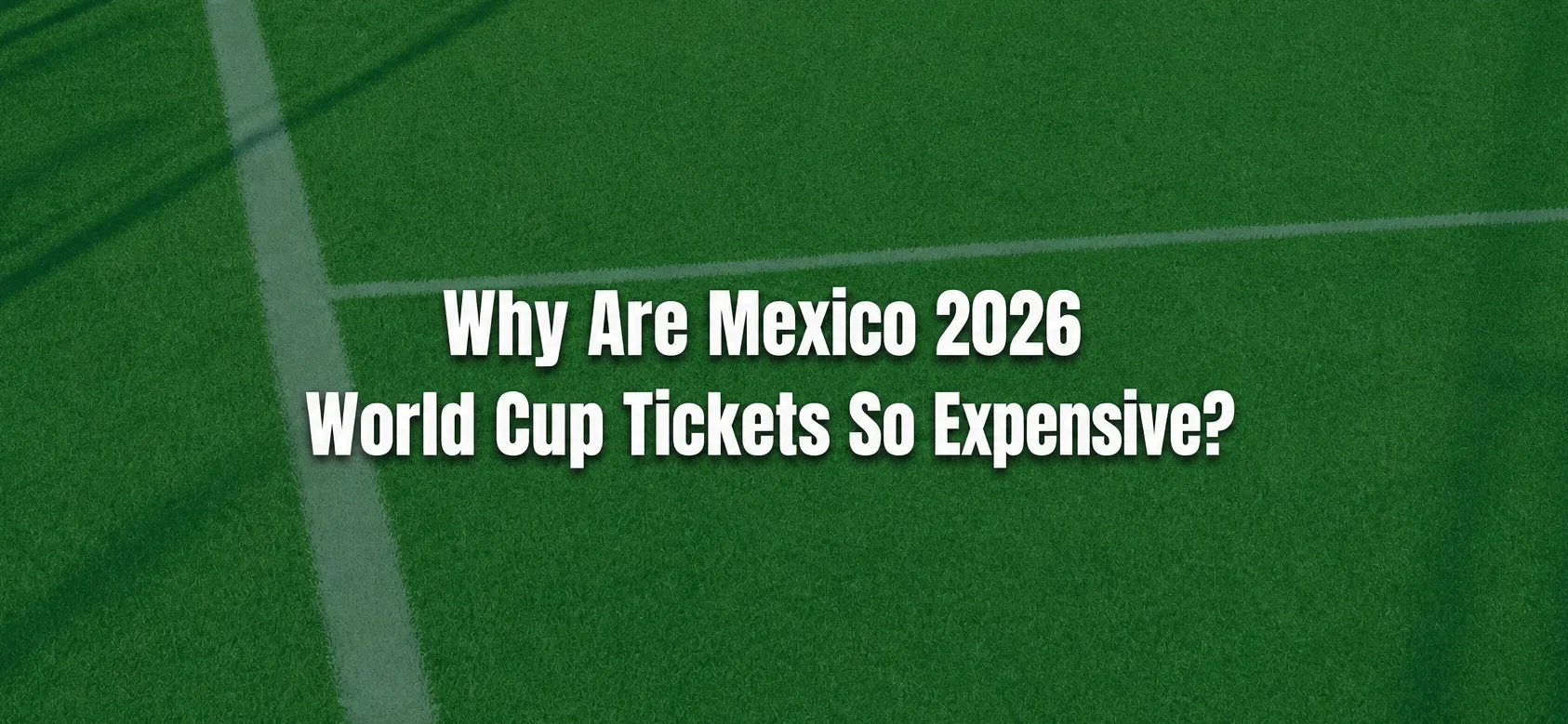Why Are Mexico World Cup 2026 Tickets So Expensive?