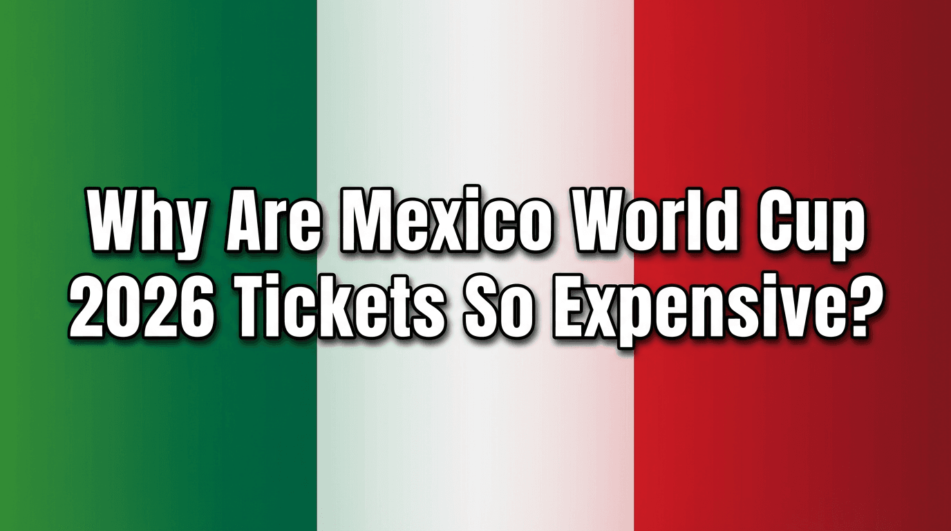 Why are Mexico World Cup 2026 Tickets So Expensive?