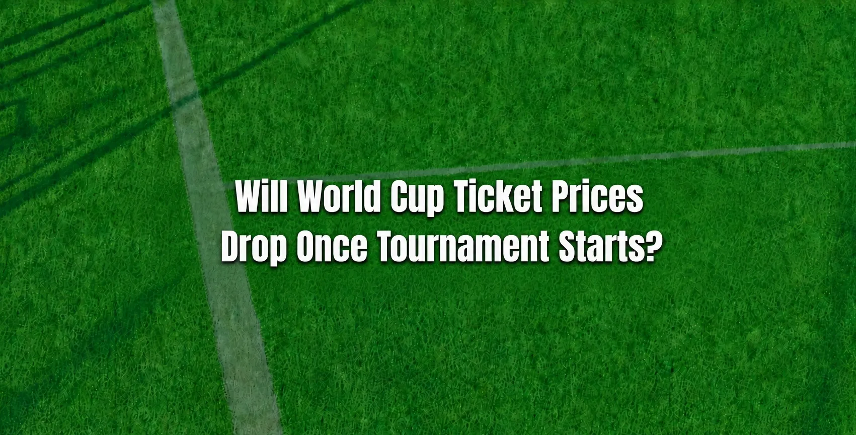 Will World Cup Ticket Prices Drop Once Tournament Starts?