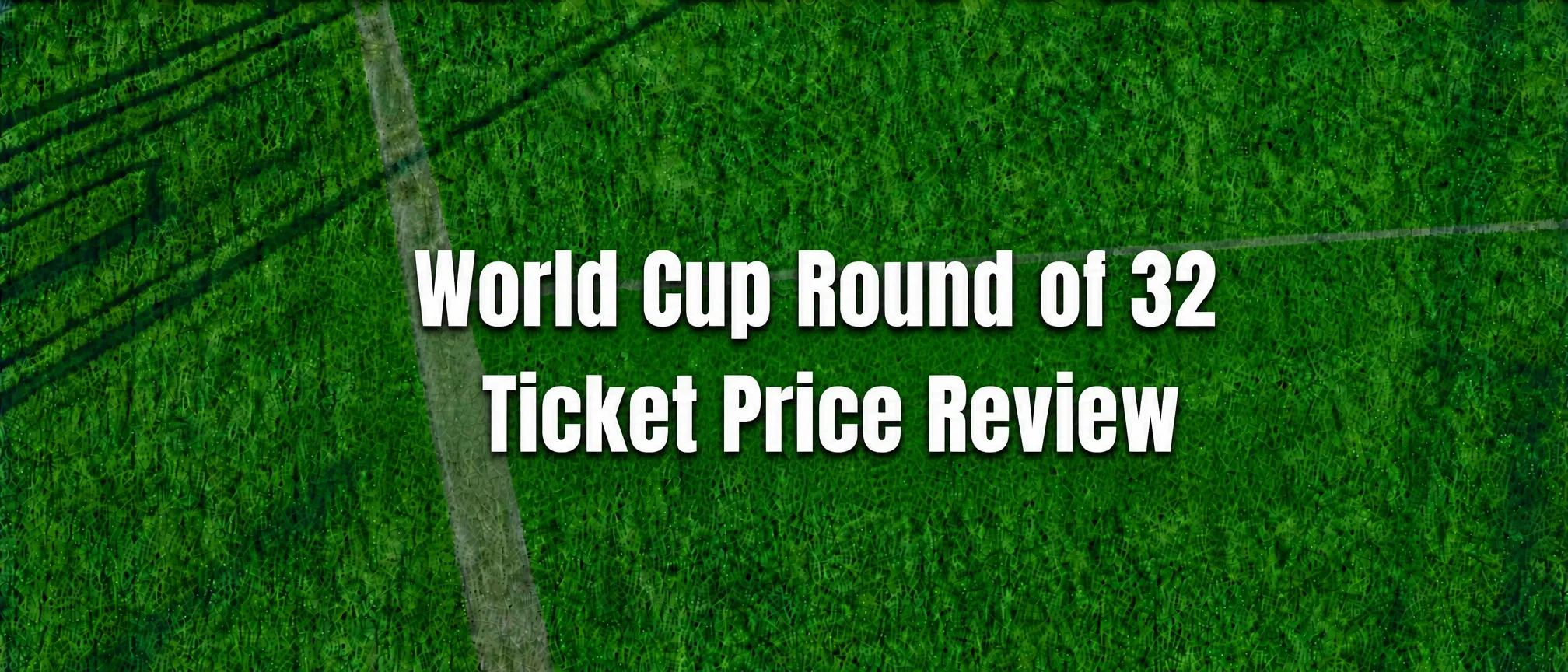 World Cup Round of 32 Ticket Price Review