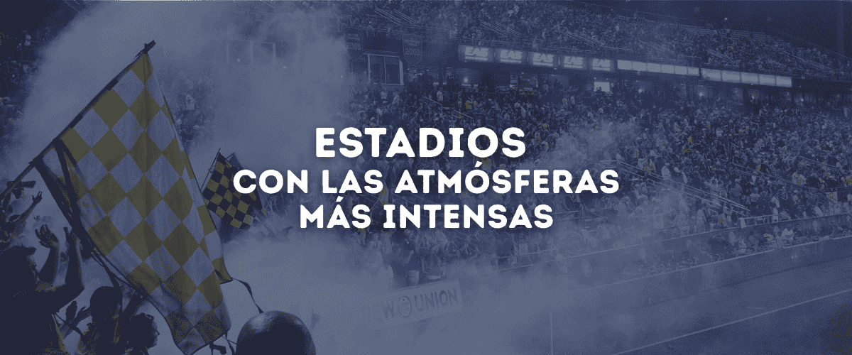 Los estadios con las atmósferas más intensas del mundo
