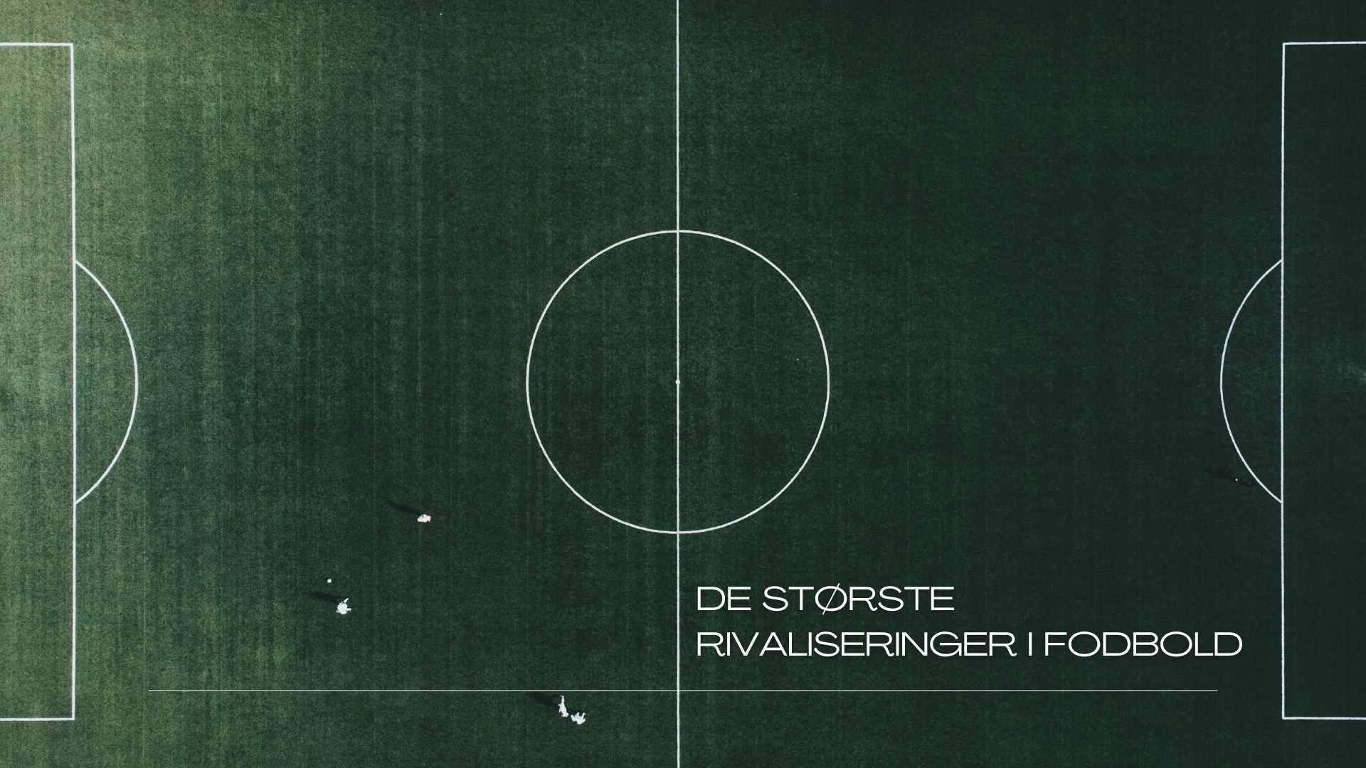 De største rivaliseringer i fodbold – og hvordan de opstod