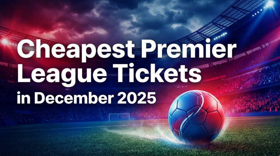 Cheapest Premier League Tickets in December 2025