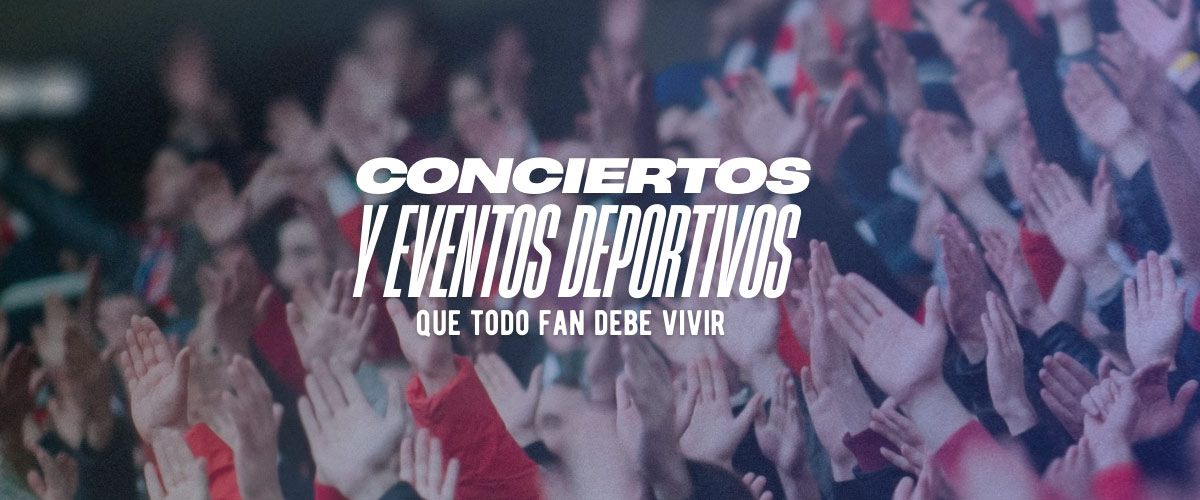 Conciertos y eventos deportivos que todo fan debe vivir