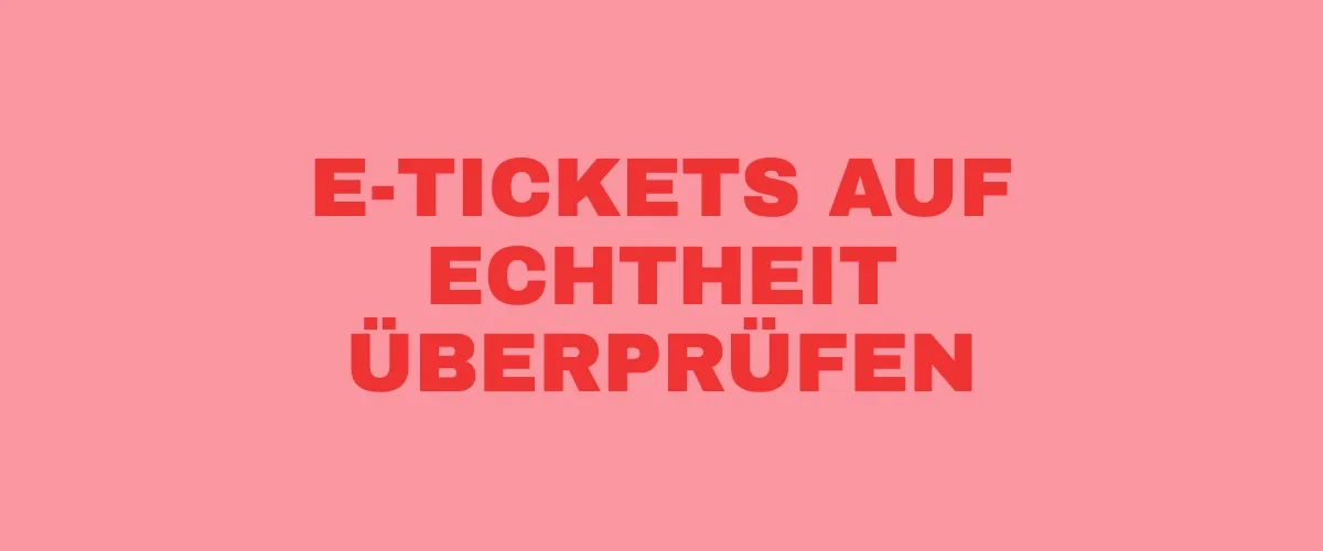 E-Tickets auf Echtheit überprüfen