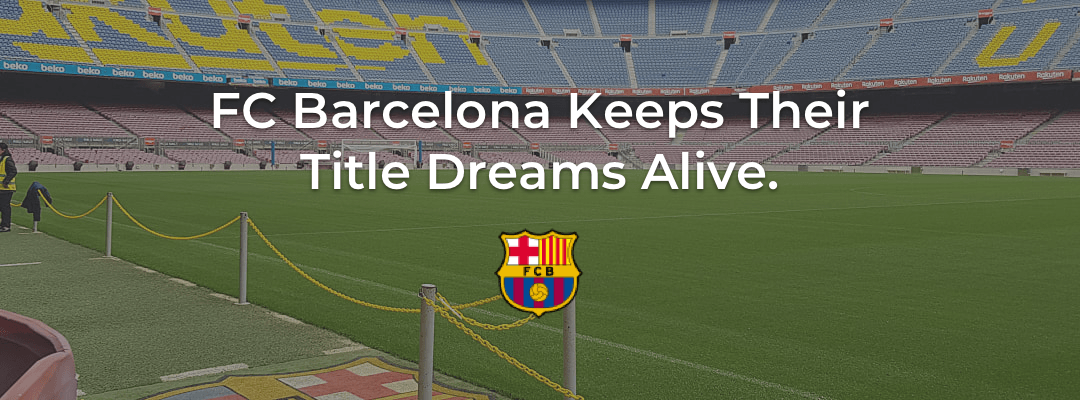 FC Barcelona Keeps Their Title Dreams Alive