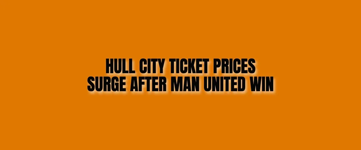 Hull City Ticket Prices Surge Up to 52% After Manchester United Upset