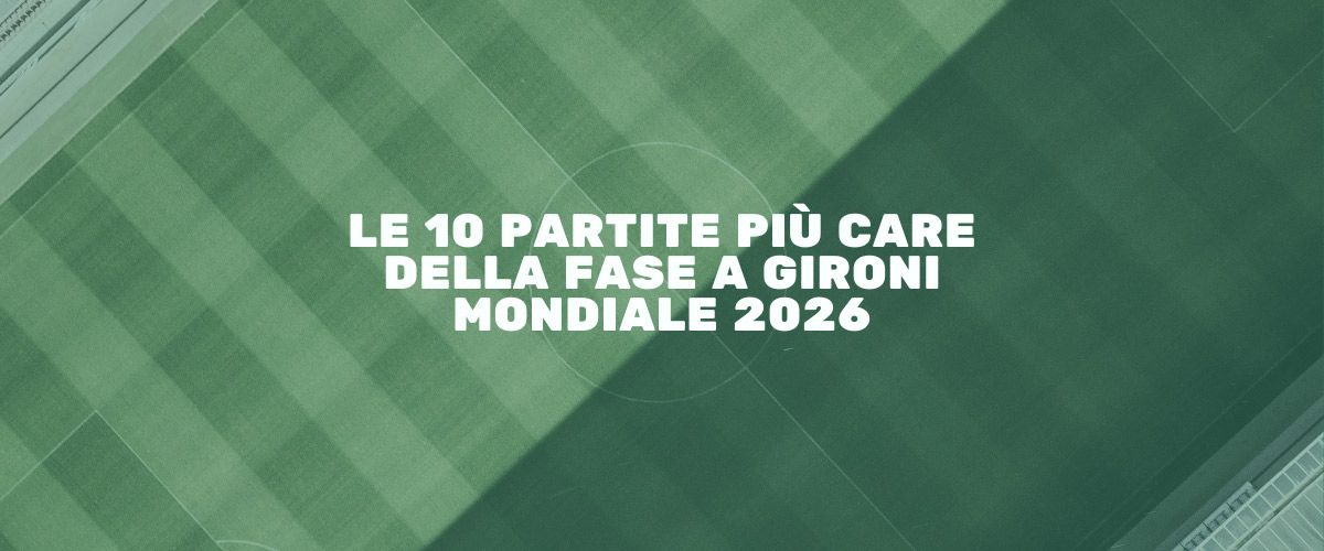 Immagine con campo da calcio e testo “Le 10 partite più care della fase a gironi Mondiale 2026”