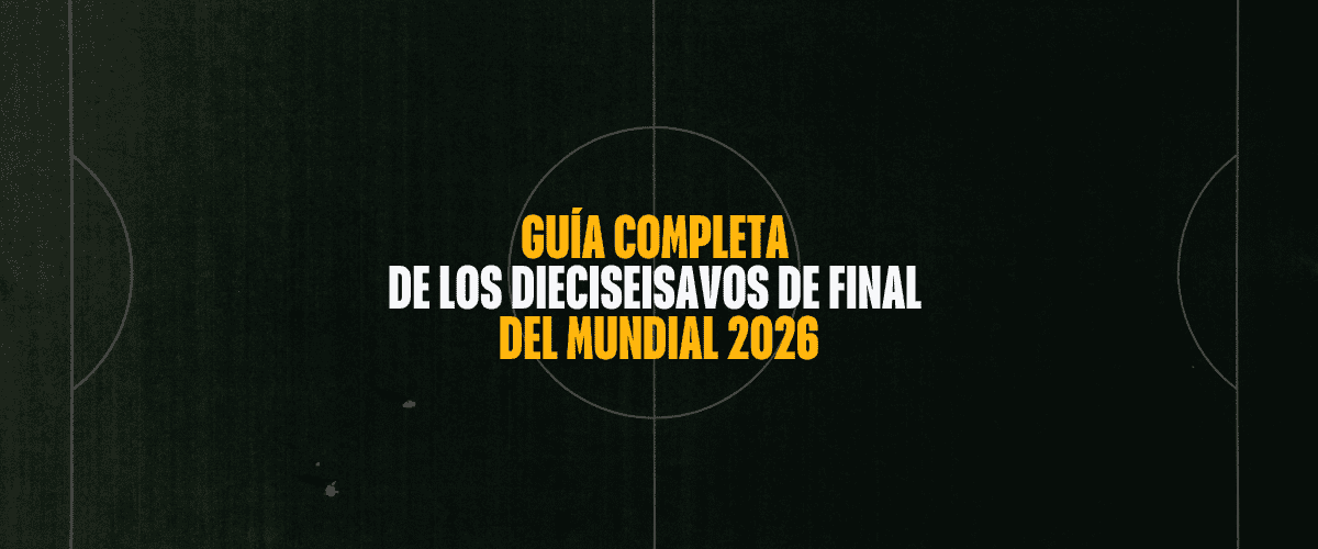 Guía completa de los dieciseisavos de final del Mundial 2026