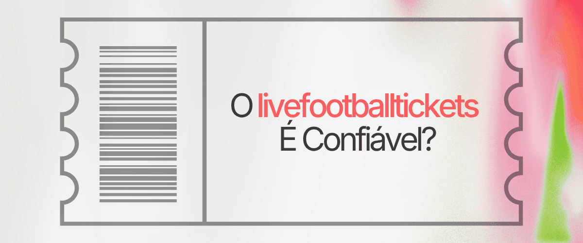 Texto “livefootballtickets é confiável” em bilhete