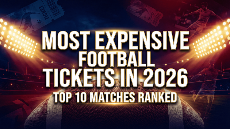 Most Expensive Football Tickets in 2026: Top 10 Matches Ranked