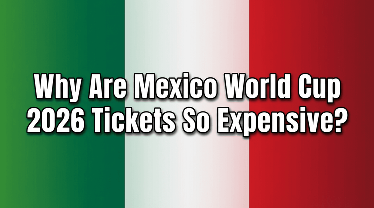 Why are Mexico World Cup 2026 Tickets So Expensive?