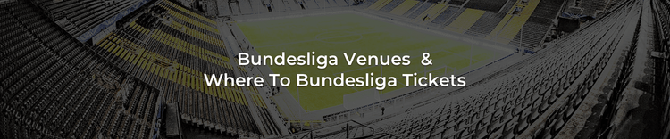 German Bundesliga Stadiums & Where To Buy Bundesliga Tickets