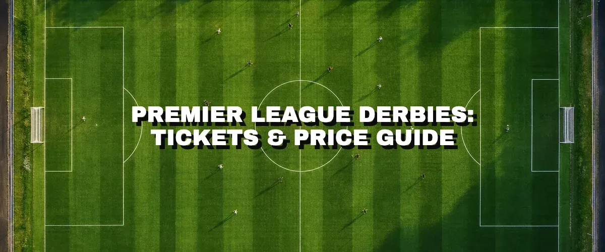 Premier League Derbies: Tickets & Prices Guide