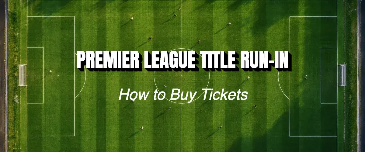 Premier League Title Run In: How To Buy Tickets