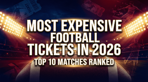 Most Expensive Football Tickets in 2026: Top 10 Matches Ranked
