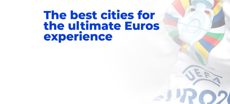 The Best Cities in Germany for the Ultimate Euros Experience