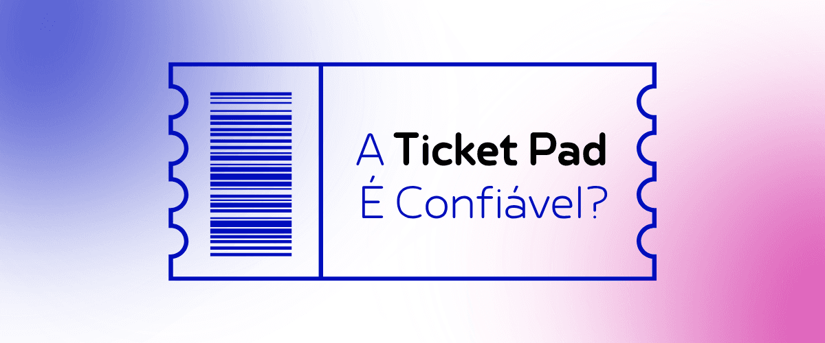 Texto “Ticket Pad é confiável” em ingresso