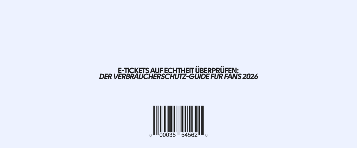 E-Tickets auf Echtheit überprüfen: Der Verbraucherschutz-Guide für Fans 2026