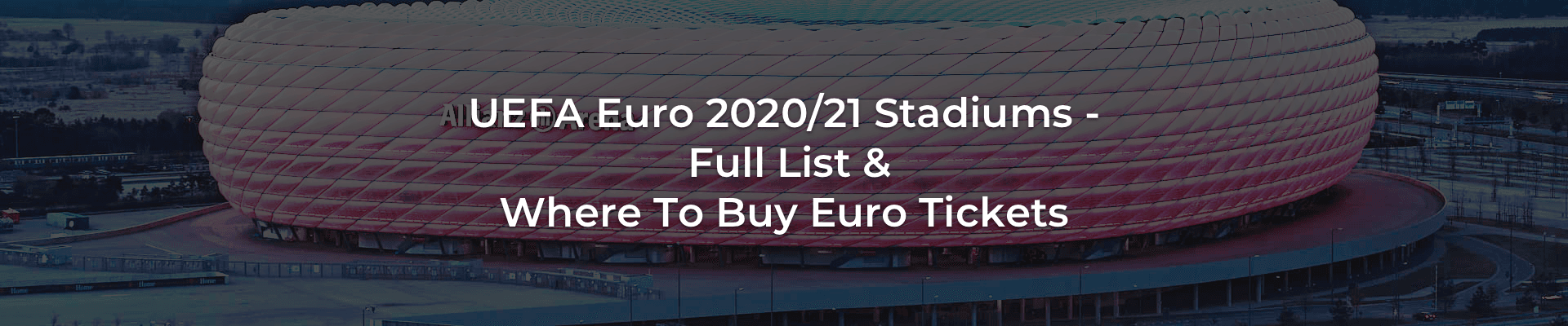 UEFA Euro 2021 Stadiums - Where To Buy Euro 2021 Tickets